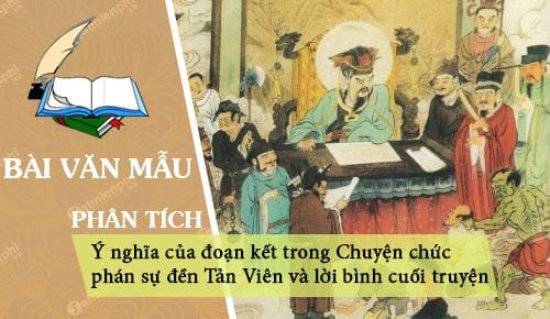 phan tich y nghia cua doan ket trong chuyen chuc phan su den tan vien va loi binh cuoi truyen