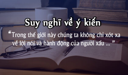 suy nghi ve y kien trong the gioi nay chung ta khong chi xot xa ve loi noi va hanh dong cua nguoi xau