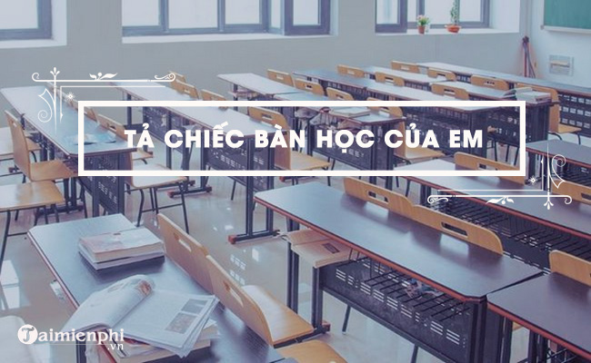 ta chiec ban hoc cua em