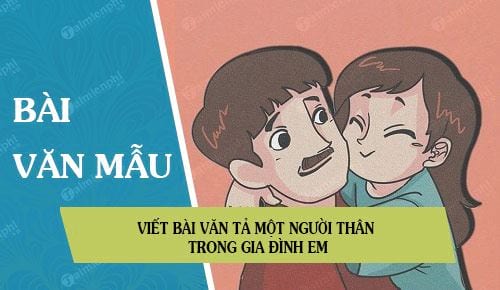 viet bai van ta mot nguoi than trong gia dinh em