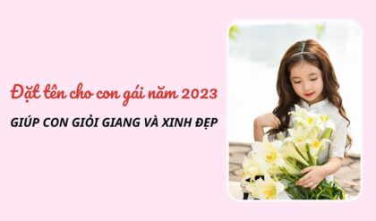 Dat ten con Gai 2023 ho Nguyen hay y nghia Dat ten con Gai 2023 ho Nguyen hay y nghia