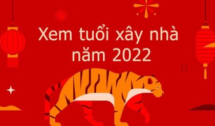 Xem tuoi xay nha nam 2022 tuoi nao tot Xem tuoi xay nha nam 2022 tuoi nao tot