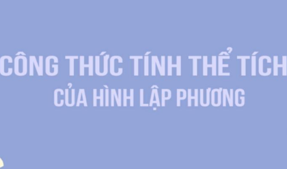 Cong thuc The tich hinh Lap Phuong Cach tinh Cong thuc The tich hinh Lap Phuong Cach tinh