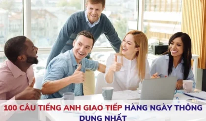 100 CAU TIENG ANH GIAO TIEP HANG NGAY THONG DUNG.webp 100 CAU TIENG ANH GIAO TIEP HANG NGAY THONG DUNG.webp