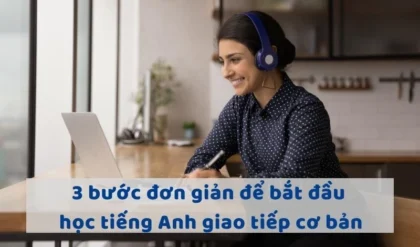 3 BUOC DON GIAN DE BAT DAU HOC TIENG ANH.webp 3 BUOC DON GIAN DE BAT DAU HOC TIENG ANH.webp