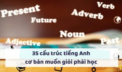 35 cau truc cau tieng Anh muon gioi phai hoc 35 cau truc cau tieng Anh muon gioi phai hoc