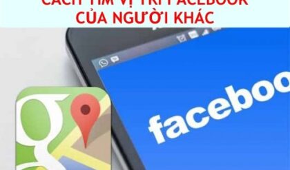 Cach tim vi tri Facebook cua nguoi khac don gian Cach tim vi tri Facebook cua nguoi khac don gian