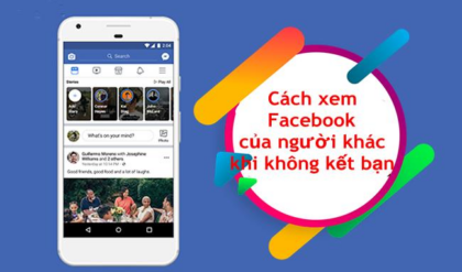 Cach xem Facebook cua nguoi khac khi khong ket ban Cach xem Facebook cua nguoi khac khi khong ket ban