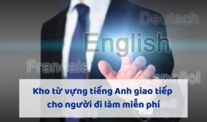 Kho tu vung tieng Anh giao tiep cho nguoi di Kho tu vung tieng Anh giao tiep cho nguoi di