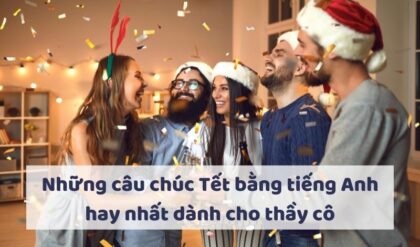 Nhung cau chuc Tet bang tieng Anh hay nhat danh Nhung cau chuc Tet bang tieng Anh hay nhat danh