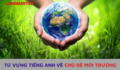 TU VUNG TIENG ANH VE CHU DE MOI TRUONG.webp TU VUNG TIENG ANH VE CHU DE MOI TRUONG.webp