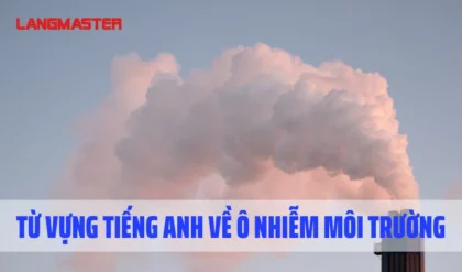 Tu vung tieng Anh ve o nhiem moi truong.webp Tu vung tieng Anh ve o nhiem moi truong.webp